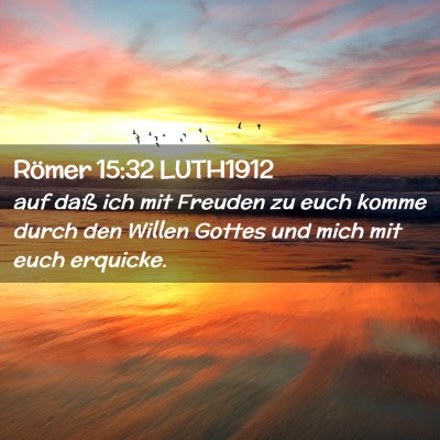 Picture 02 - Römer 15:32 LUTH1912 - auf daß ich mit Freuden zu euch komme durch den - Bible Verse Picture