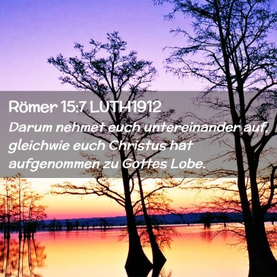 Picture 02 - Römer 15:7 LUTH1912 - Darum nehmet euch untereinander auf, gleichwie - Bible Verse Picture