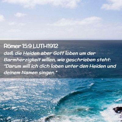 Picture 02 - Römer 15:9 LUTH1912 - daß die Heiden aber Gott loben um der - Bible Verse Picture