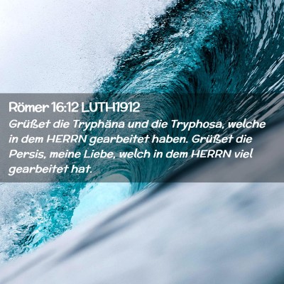 Picture 02 - Römer 16:12 LUTH1912 - Grüßet die Tryphäna und die Tryphosa, welche - Bible Verse Picture