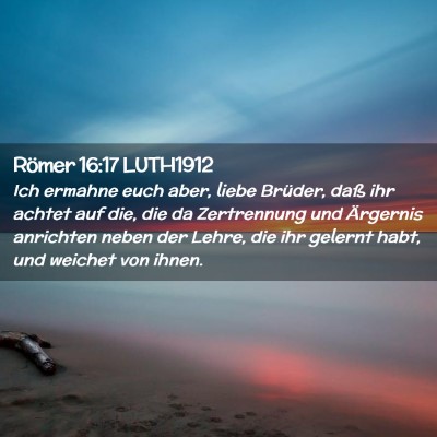 Picture 02 - Römer 16:17 LUTH1912 - Ich ermahne euch aber, liebe Brüder, daß ihr - Bible Verse Picture