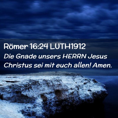 Picture 02 - Römer 16:24 LUTH1912 - Die Gnade unsers HERRN Jesus Christus sei mit - Bible Verse Picture