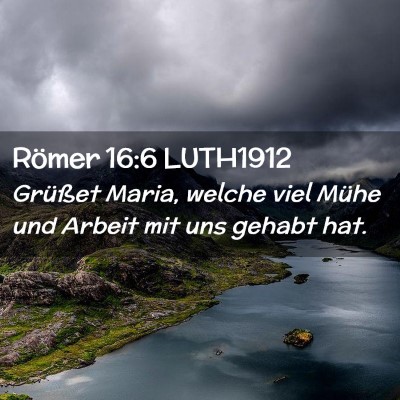 Picture 02 - Römer 16:6 LUTH1912 - Grüßet Maria, welche viel Mühe und Arbeit mit - Bible Verse Picture