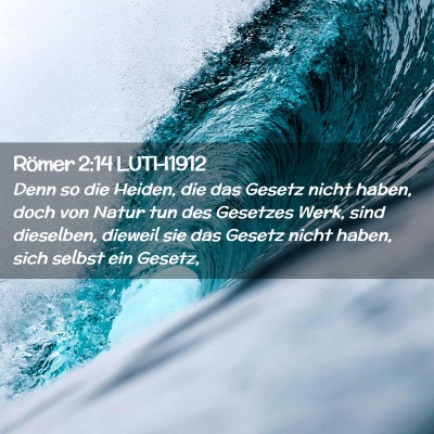 Picture 02 - Römer 2:14 LUTH1912 - Denn so die Heiden, die das Gesetz nicht haben, - Bible Verse Picture