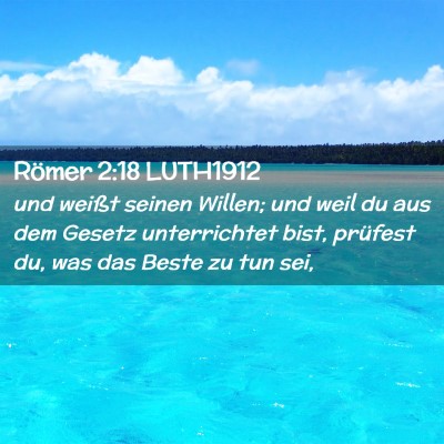 Picture 02 - Römer 2:18 LUTH1912 - und weißt seinen Willen; und weil du aus dem - Bible Verse Picture