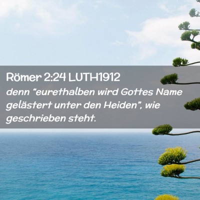 Picture 02 - Römer 2:24 LUTH1912 - denn “eurethalben wird Gottes Name gelästert - Bible Verse Picture