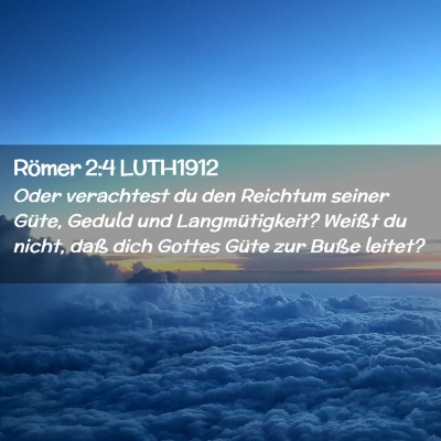 Picture 02 - Römer 2:4 LUTH1912 - Oder verachtest du den Reichtum seiner Güte, - Bible Verse Picture