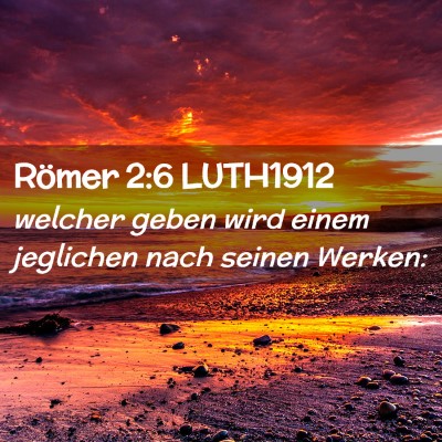 Picture 02 - Römer 2:6 LUTH1912 - welcher geben wird einem jeglichen nach seinen - Bible Verse Picture