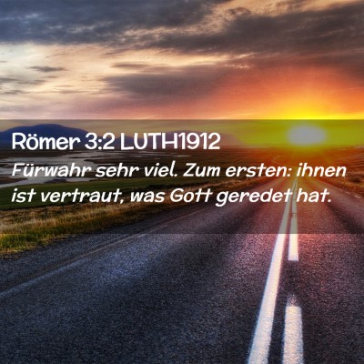 Picture 02 - Römer 3:2 LUTH1912 - Fürwahr sehr viel. Zum ersten: ihnen ist - Bible Verse Picture