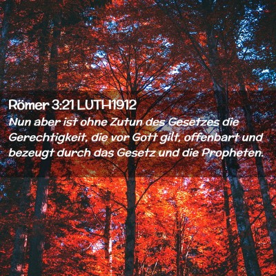 Picture 02 - Römer 3:21 LUTH1912 - Nun aber ist ohne Zutun des Gesetzes die - Bible Verse Picture