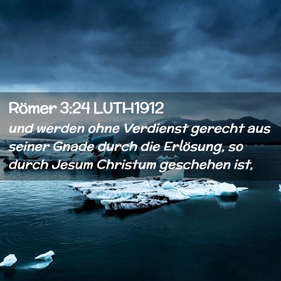 Picture 02 - Römer 3:24 LUTH1912 - und werden ohne Verdienst gerecht aus seiner - Bible Verse Picture