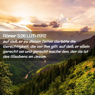 Picture 02 - Römer 3:26 LUTH1912 - auf daß er zu diesen Zeiten darböte die - Bible Verse Picture