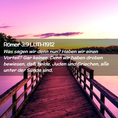 Picture 02 - Römer 3:9 LUTH1912 - Was sagen wir denn nun? Haben wir einen Vorteil? - Bible Verse Picture