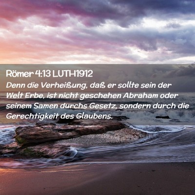 Picture 02 - Römer 4:13 LUTH1912 - Denn die Verheißung, daß er sollte sein der - Bible Verse Picture