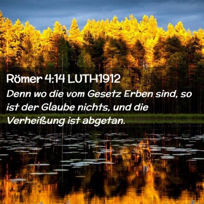 Picture 02 - Römer 4:14 LUTH1912 - Denn wo die vom Gesetz Erben sind, so ist der - Bible Verse Picture