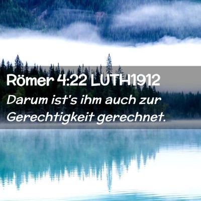 Picture 02 - Römer 4:22 LUTH1912 - Darum ist's ihm auch zur Gerechtigkeit - Bible Verse Picture