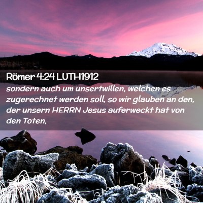 Picture 02 - Römer 4:24 LUTH1912 - sondern auch um unsertwillen, welchen es - Bible Verse Picture