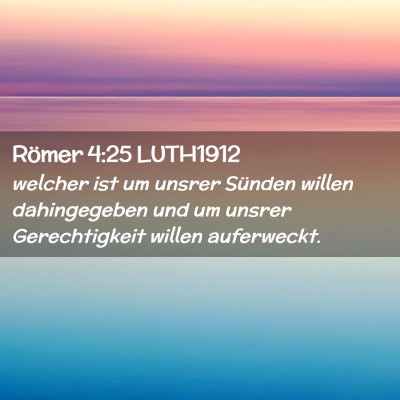 Picture 02 - Römer 4:25 LUTH1912 - welcher ist um unsrer Sünden willen dahingegeben - Bible Verse Picture