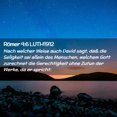 Picture 02 - Römer 4:6 LUTH1912 - Nach welcher Weise auch David sagt, daß die - Bible Verse Picture