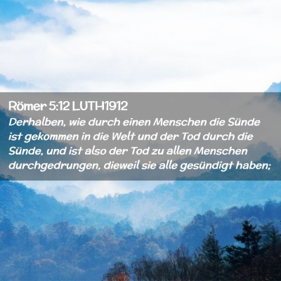 Picture 02 - Römer 5:12 LUTH1912 - Derhalben, wie durch einen Menschen die Sünde - Bible Verse Picture