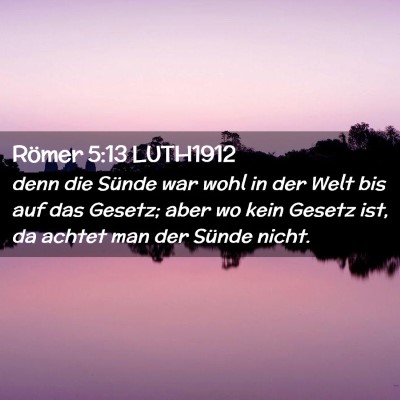 Picture 02 - Römer 5:13 LUTH1912 - denn die Sünde war wohl in der Welt bis auf das - Bible Verse Picture