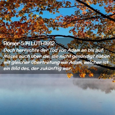 Picture 02 - Römer 5:14 LUTH1912 - Doch herrschte der Tod von Adam an bis auf Moses - Bible Verse Picture