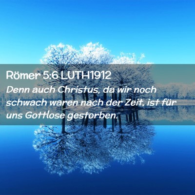 Picture 02 - Römer 5:6 LUTH1912 - Denn auch Christus, da wir noch schwach waren - Bible Verse Picture