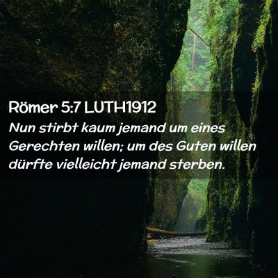 Picture 02 - Römer 5:7 LUTH1912 - Nun stirbt kaum jemand um eines Gerechten willen; - Bible Verse Picture