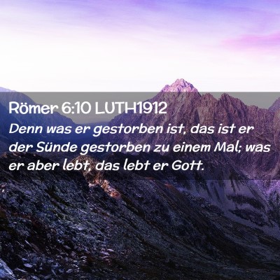 Picture 02 - Römer 6:10 LUTH1912 - Denn was er gestorben ist, das ist er der Sünde - Bible Verse Picture