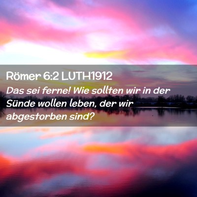 Picture 02 - Römer 6:2 LUTH1912 - Das sei ferne! Wie sollten wir in der Sünde - Bible Verse Picture