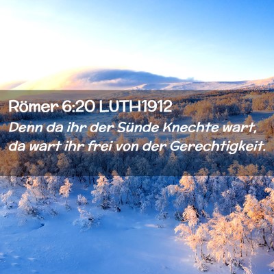 Picture 02 - Römer 6:20 LUTH1912 - Denn da ihr der Sünde Knechte wart, da wart ihr - Bible Verse Picture