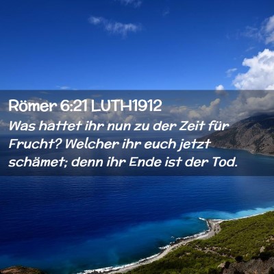 Picture 02 - Römer 6:21 LUTH1912 - Was hattet ihr nun zu der Zeit für Frucht? - Bible Verse Picture