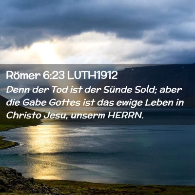 Picture 02 - Römer 6:23 LUTH1912 - Denn der Tod ist der Sünde Sold; aber die Gabe - Bible Verse Picture