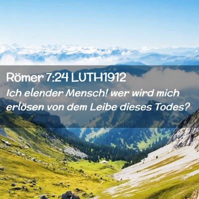 Picture 02 - Römer 7:24 LUTH1912 - Ich elender Mensch! wer wird mich erlösen von - Bible Verse Picture