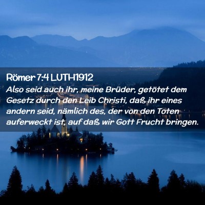 Picture 02 - Römer 7:4 LUTH1912 - Also seid auch ihr, meine Brüder, getötet dem - Bible Verse Picture