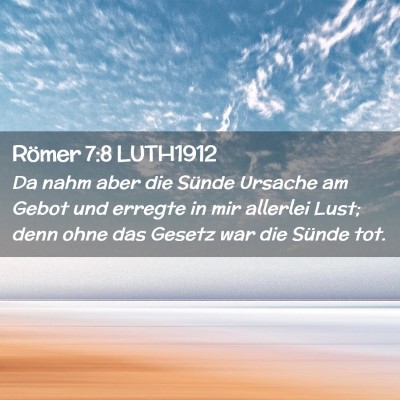 Picture 02 - Römer 7:8 LUTH1912 - Da nahm aber die Sünde Ursache am Gebot und - Bible Verse Picture
