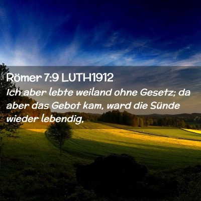 Picture 02 - Römer 7:9 LUTH1912 - Ich aber lebte weiland ohne Gesetz; da aber das - Bible Verse Picture