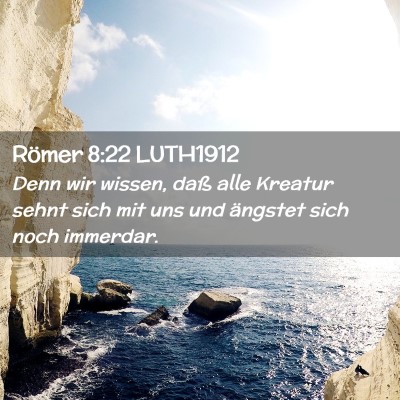 Picture 02 - Römer 8:22 LUTH1912 - Denn wir wissen, daß alle Kreatur sehnt sich mit - Bible Verse Picture