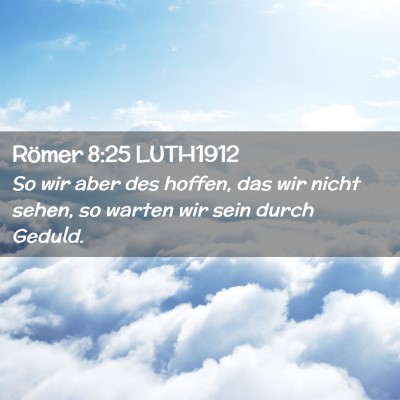 Picture 02 - Römer 8:25 LUTH1912 - So wir aber des hoffen, das wir nicht sehen, so - Bible Verse Picture
