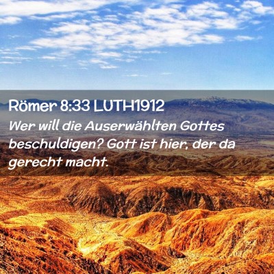 Picture 02 - Römer 8:33 LUTH1912 - Wer will die Auserwählten Gottes beschuldigen? - Bible Verse Picture