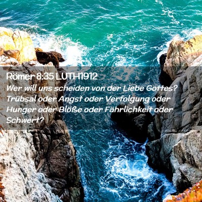 Picture 02 - Römer 8:35 LUTH1912 - Wer will uns scheiden von der Liebe Gottes? - Bible Verse Picture