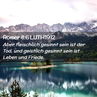 Picture 02 - Römer 8:6 LUTH1912 - Aber fleischlich gesinnt sein ist der Tod, und - Bible Verse Picture