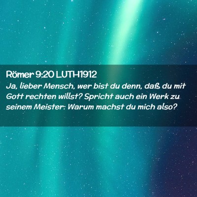 Picture 02 - Römer 9:20 LUTH1912 - Ja, lieber Mensch, wer bist du denn, daß du mit - Bible Verse Picture