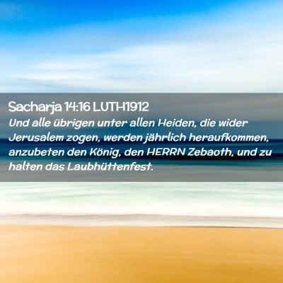 Picture 02 - Sacharja 14:16 LUTH1912 - Und alle übrigen unter allen Heiden, die wider - Bible Verse Picture