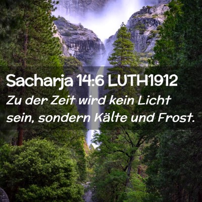 Picture 02 - Sacharja 14:6 LUTH1912 - Zu der Zeit wird kein Licht sein, sondern Kälte - Bible Verse Picture