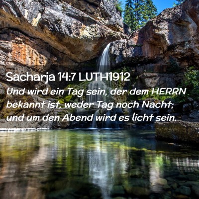 Picture 02 - Sacharja 14:7 LUTH1912 - Und wird ein Tag sein, der dem HERRN bekannt ist, - Bible Verse Picture