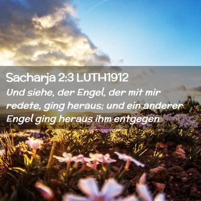 Picture 02 - Sacharja 2:3 LUTH1912 - Und siehe, der Engel, der mit mir redete, ging - Bible Verse Picture