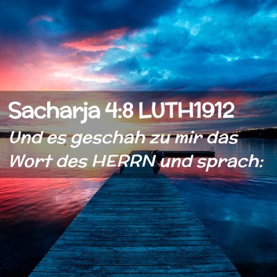 Picture 02 - Sacharja 4:8 LUTH1912 - Und es geschah zu mir das Wort des HERRN und - Bible Verse Picture