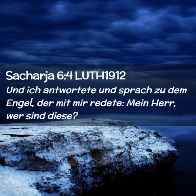 Picture 02 - Sacharja 6:4 LUTH1912 - Und ich antwortete und sprach zu dem Engel, der - Bible Verse Picture