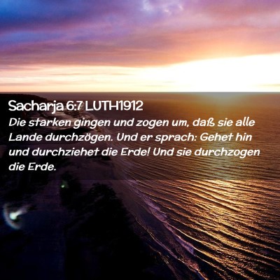 Picture 02 - Sacharja 6:7 LUTH1912 - Die starken gingen und zogen um, daß sie alle - Bible Verse Picture